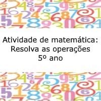 Resolva As Operações 5 Ano - Atividade de matemática: Resolva as operações - 5º ano - Acessaber