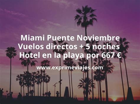 Wow Miami Puente Noviembre Vuelos Directos Noches Hotel En La