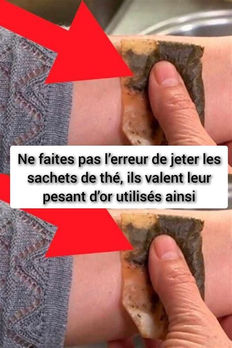 Ne faites pas lerreur de jeter les sachets de thé ils valent leur