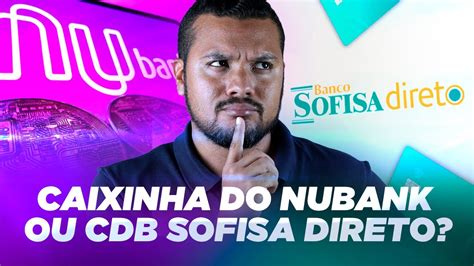 Caixinha do Nubank vs CDB Sofisa Direto Qual a Melhor Opção YouTube