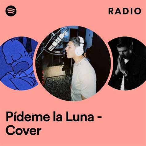 Pídeme la Luna Cover Radio playlist by Spotify Spotify