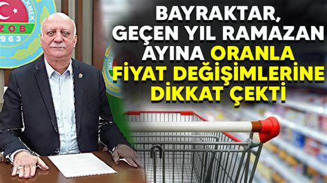 Tzob Ba Kan Bayraktar Ge En Y L Ramazan Ay Na Oranla Fiyat