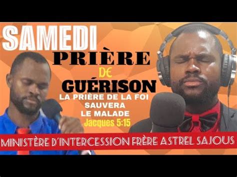 SAMEDI PRIÈRE DE GUÉRISON 4 MAI 2024 AVEC FRÈRE ASTREL SAJOUS PRIÈRE DU