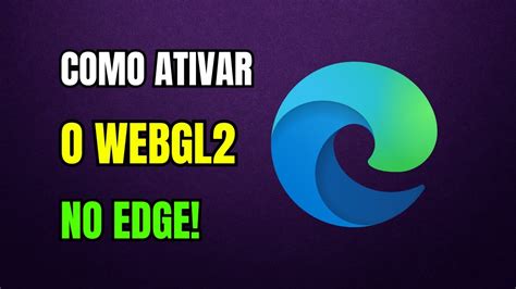 Você Não Ativou O Webgl2 Em Seu Navegador. - COMO ATIVAR O WEBGL2 NO MICROSOFT EDGE - YouTube