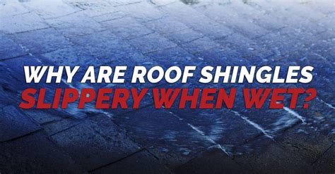 Why Are Roof Shingles Slippery When Wet Mark Kaufman Roofing