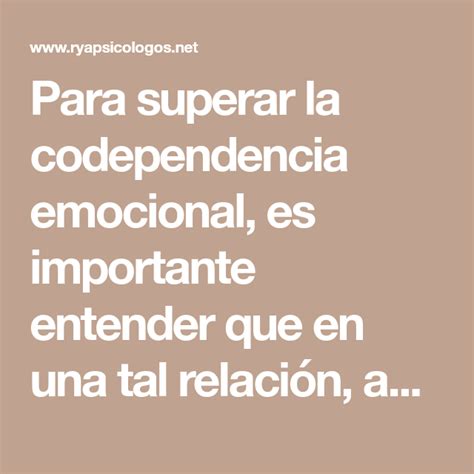 Para Superar La Codependencia Emocional Es Importante Entender Que En Una Tal Relación Ambos