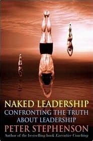 The Naked Executive Confronting The Truth About Leadership By Peter