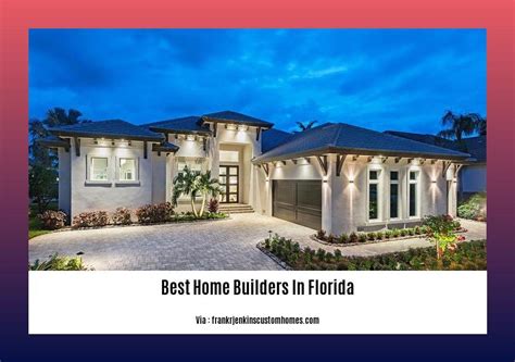 Unveiling The Best Home Builders In Florida A Guide To Excellence In