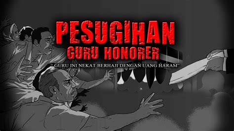 MIRIS PESUGIHAN GURU HONORER BERHAJI DENGAN UANG HARAM YouTube