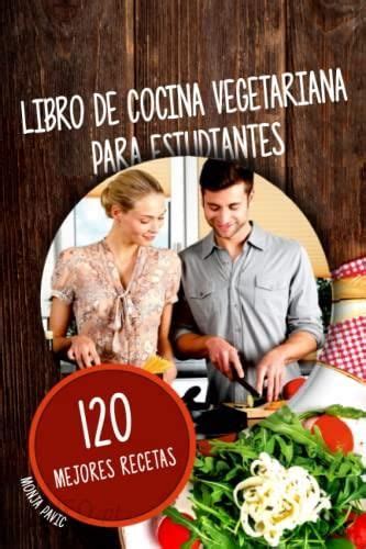 Libro De Cocina Vegetariana Para Estudiantes Mejores Recetas