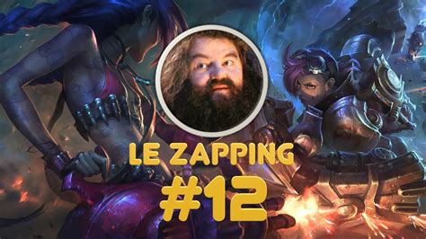 LE ZAPPING DE LEAGUE OF LEGENDS 12 YouTube