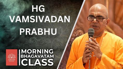 Morning Srimad Bhagavatam Class By HG Vamsivadan Prabhu ISKCON Delhi