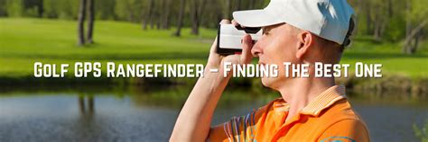 Golf GPS Rangefinder - Finding The Best One | Golfing GPS Ranger