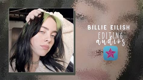 Billie Eilish Editing Audios Youtube