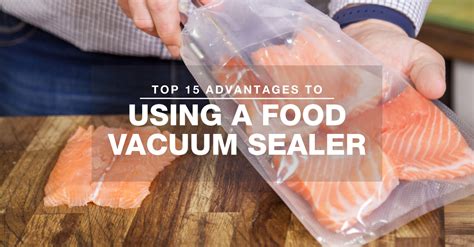 Top 15 Advantages To Vacuum Sealing Your Food Vacmaster