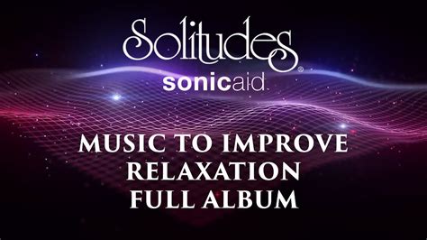 1 Hour Of Relaxing Music Sonicaid Solitudes Music To Improve