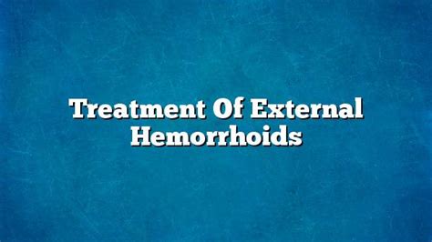 Treatment Of External Hemorrhoids On The Web Today