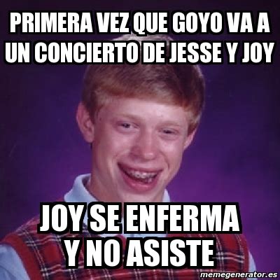 Meme Bad Luck Brian Primera Vez Que Goyo Va A Un Concierto De Jesse Y