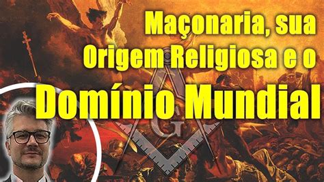 Maçonaria sua Origem Religiosa e o Domínio Mundial YouTube