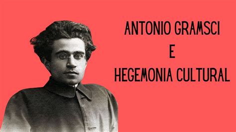 Antonio Gramsci E Hegemonia Cultural Youtube