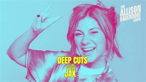 Deep Cuts With Jax The Allison Hagendorf Show Youtube