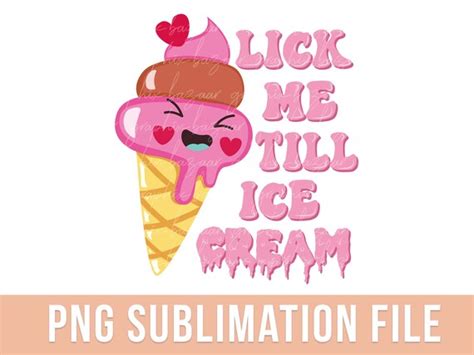 Funny Valentines Shirt Png Lick Me Till Ice Cream Sublimation Etsy