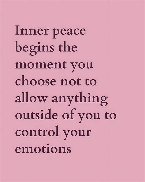 Inner Peace Begins The Moment You Choose Not To Allow Anything Outside