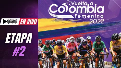 🟣 En Vivo Hoy 🚵 Vuelta A Colombia Femenina Etapa 2 🟣 2022 🏆 Youtube