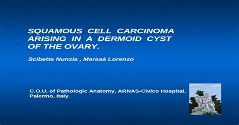 Ppt Squamous Cell Carcinoma Arising In A Dermoid Cyst Of The Ovary Scibetta Nunzia Marasà