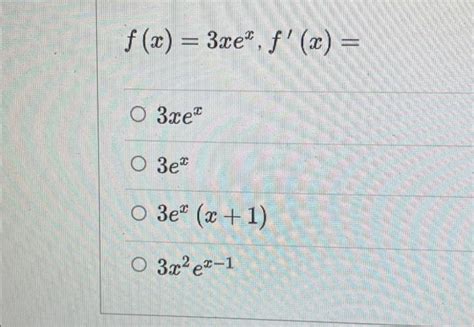 Solved f x 3xe f x ОЗre 3e Озе х 1 O3х2 et 1 Chegg