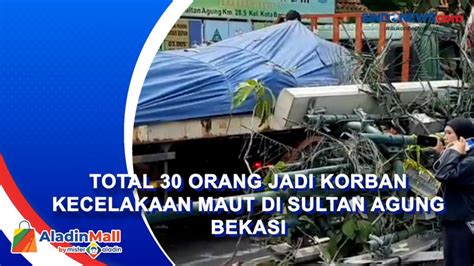 Video Total 30 Orang Jadi Korban Kecelakaan Maut Di Sultan Agung Bekasi