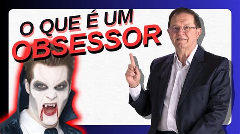 O Que É Um Obsessor - O QUE É UM OBSESSOR | Dárcio Cavallini - YouTube