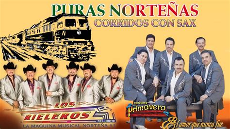 Los Rieleros Del Norte Y Conjunto Primavera Exitos Nortenas Con Sax