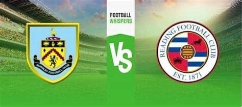 Burnley Vs Reading Prediction Odds And Betting Tips