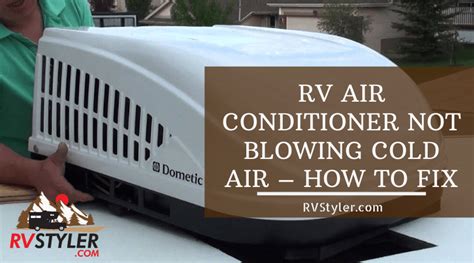 Rv Air Conditioner Not Blowing Cold Air How To Fix