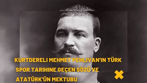 Kurtdereli Mehmet Pehlivan ın Türk Spor Tarihine Geçen Sözü ve Atatürk