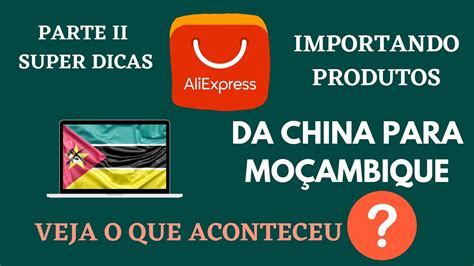 Fazendo Compras Da China Aliexpress Para Mocambique Parte II Dicas