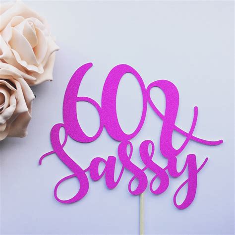 60 And Sassy Cake Topper 60th Birthday Cake Topper 60th Cake Etsy