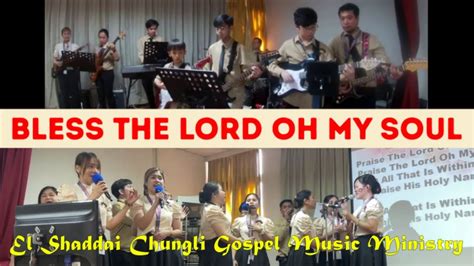 Bless The Lord Oh My Soul Sung By El Shaddai Chungli Gospel Music