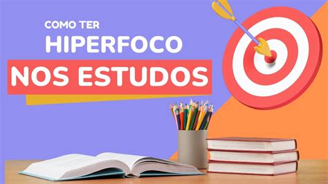Hiper Foco Ou Hiperfoco - Como estudar sem nunca perder o foco | A arte do hiperfoco - YouTube