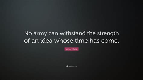 Victor Hugo Quote No Army Can Withstand The Strength Of An Idea Whose