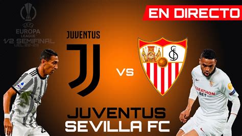 JUVENTUS vs SEVILLA FC SEMIFINAL EUROPA LEAGUE 2023 NARRACIÓN EN