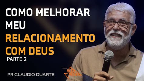 Como Melhorar Meu Relacionamento Deus Parte Pr Claudio