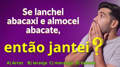 Se Lanchei Abacaxi E Almocei Abacate Então Jantei - Raciocínio Lógico: Se lanchei abacaxi e almocei abacate, então jantei⁉ ...