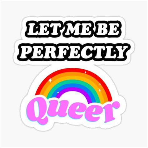 Let Me Be Perfectly Queer Lgbt Pride Month Rainbow Sticker For Sale