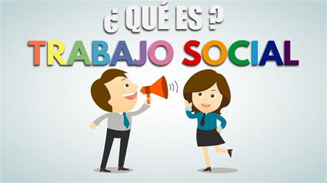 ¿ QuÉ Es El Trabajo Social Youtube