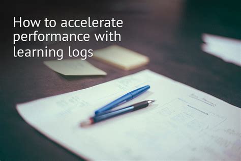 How to accelerate performance with learning logs