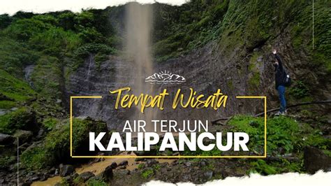 AIR TERJUN KALIPANCUR TEMPAT YANG MULAI TERLUPAKAN SOLO TRIP