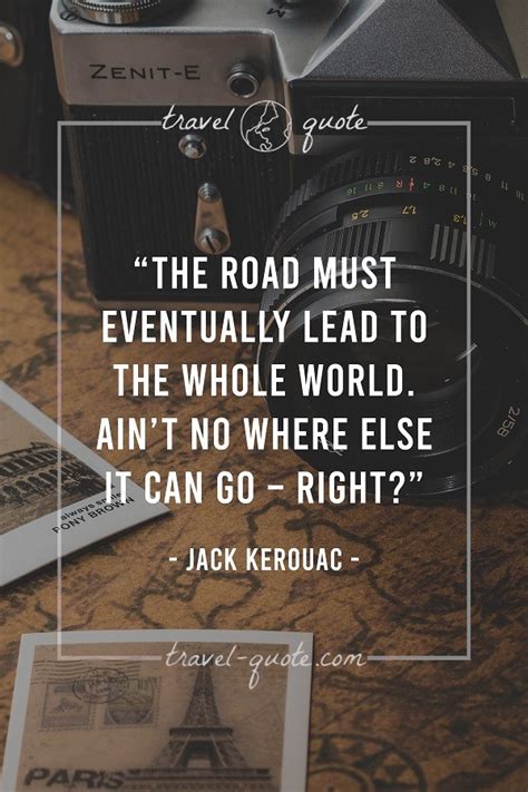 Jack Kerouac The Road Must Eventually Lead To The Whole World Ain T