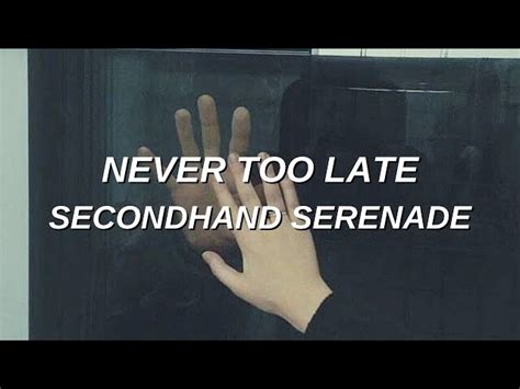 Secondhand Serenade Never Too Late Lyrics